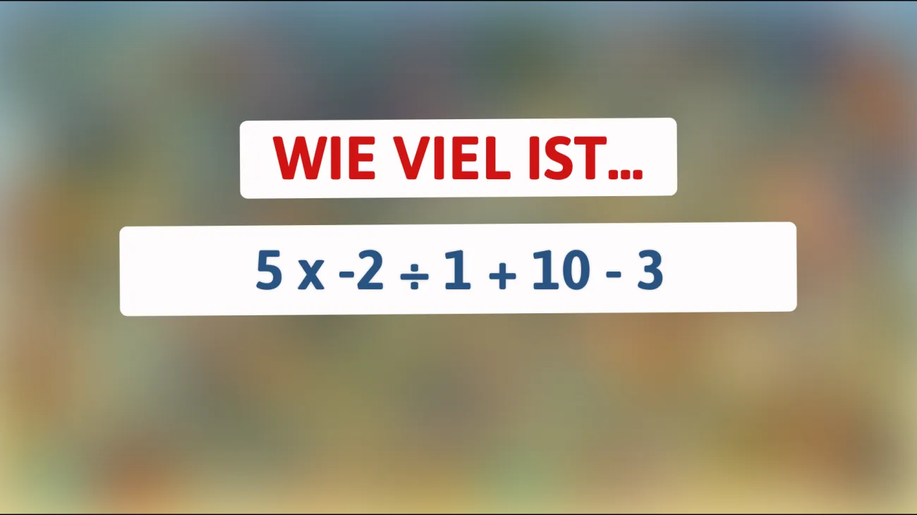 Nur die schlausten Köpfe können dieses Mathe-Rätsel lösen: Was ist das Ergebnis von 5 x -2 ÷ 1 + 10 - 3? Probier es aus!"